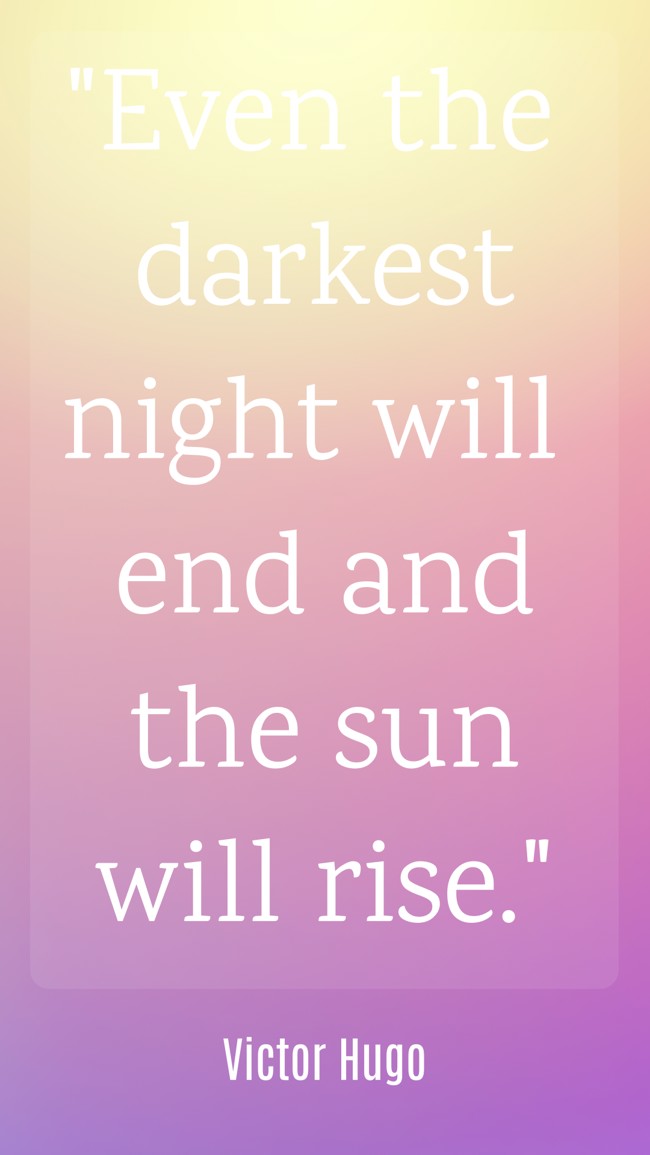Even the darkest night will end and the sun will rise. - Victor Hugo