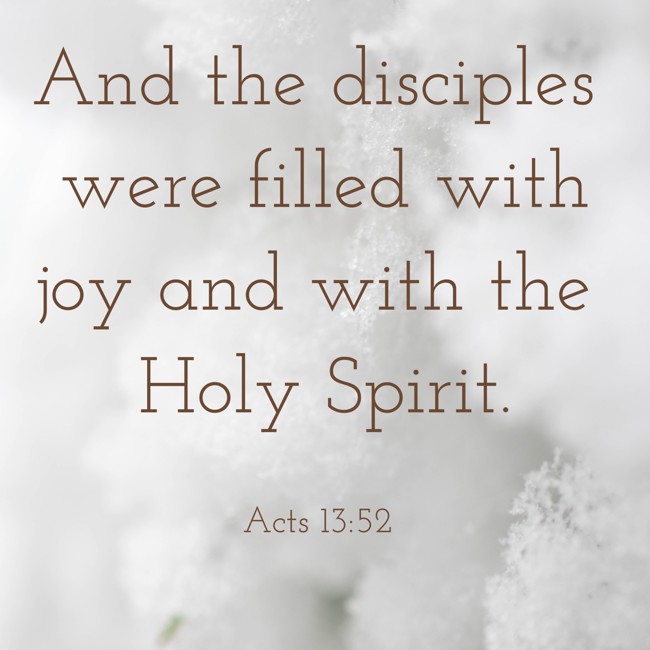 And the disciples were filled with joy and with the Holy Spirit. - Acts 13:52