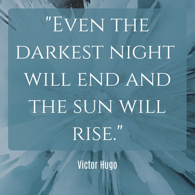 Even the darkest night will end and the sun will rise. - Victor Hugo