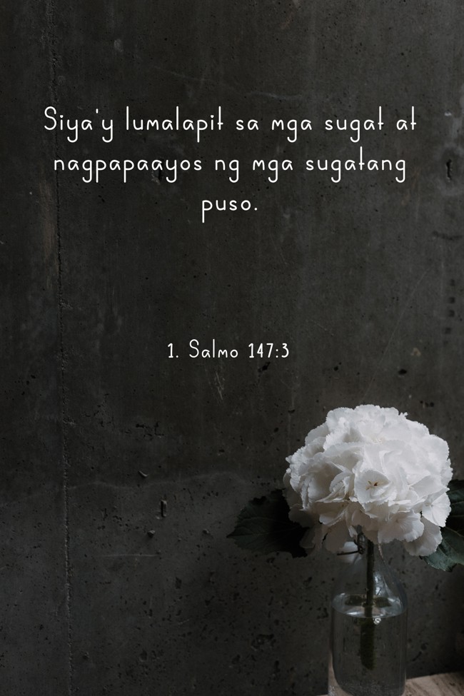 Siya'y lumalapit sa mga sugat at nagpapaayos ng mga sugatang puso. - 1. Salmo 147:3