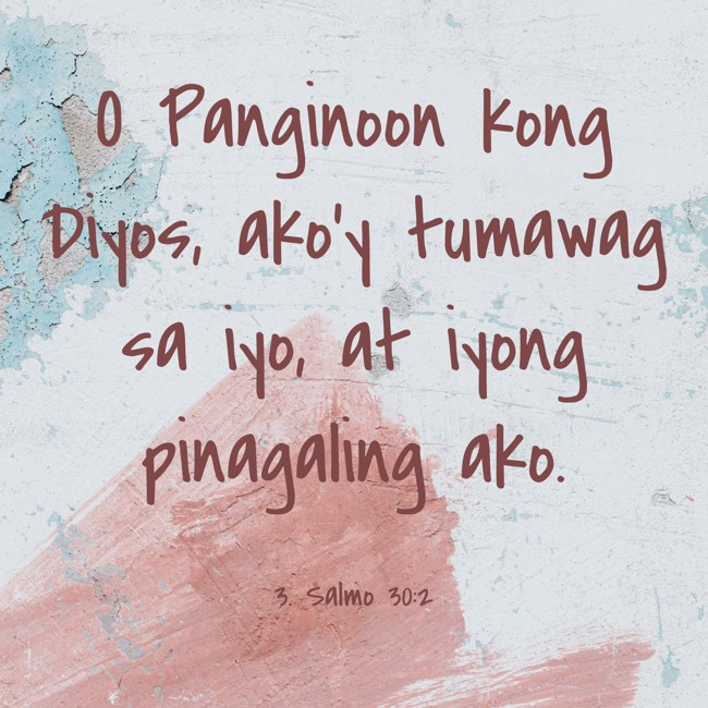 O Panginoon kong Diyos, ako'y tumawag sa iyo, at iyong pinagaling ako. - 3. Salmo 30:2