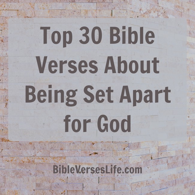 Top 30 Bible Verses About Being Set Apart for God