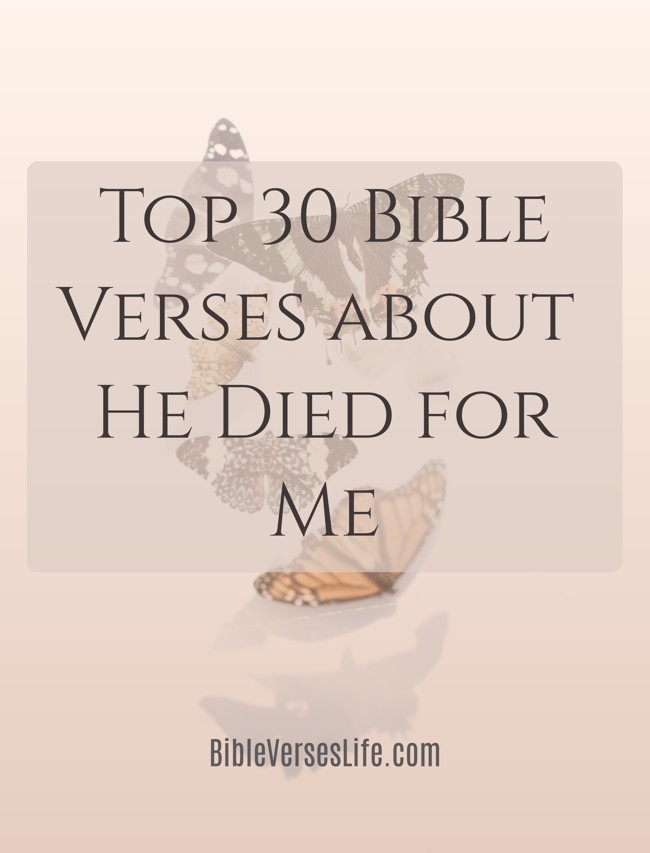 Top 30 Bible Verses about He Died for Me