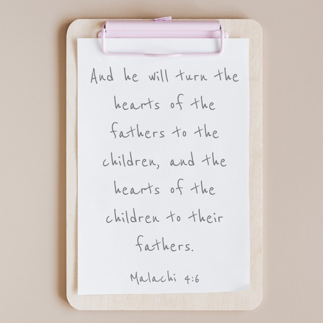 And he will turn the hearts of the fathers to the children, and the hearts of the children to their fathers. - Malachi 4:6