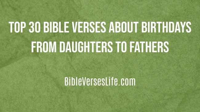 Top 30 Bible Verses about Birthdays from Daughters to Fathers