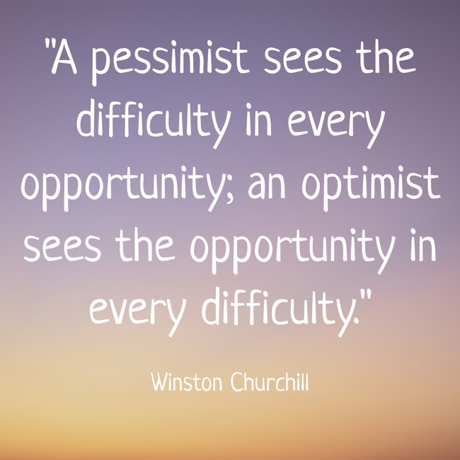 A pessimist sees the difficulty in every opportunity; an optimist sees the opportunity in every difficulty. - Winston Churchill