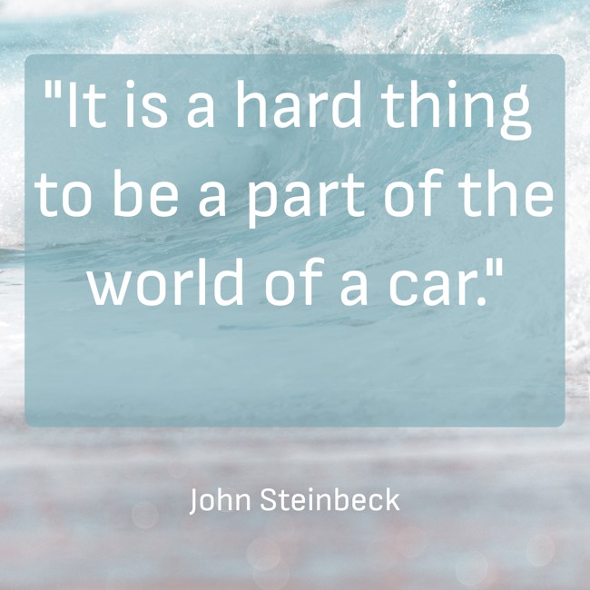 It is a hard thing to be a part of the world of a car. - John Steinbeck
