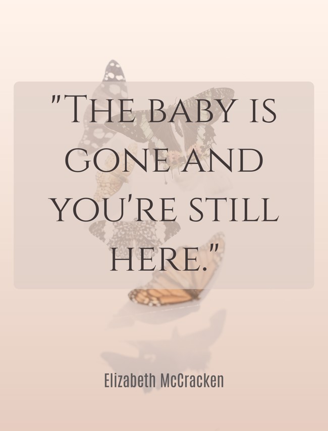 The baby is gone and you're still here. - Elizabeth McCracken