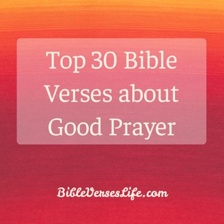 Top 30 Bible Verses about Good Prayer