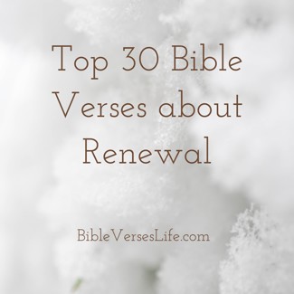 Top 30 Bible Verses about Renewal