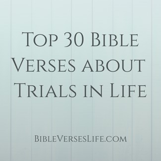 Top 30 Bible Verses about Trials in Life