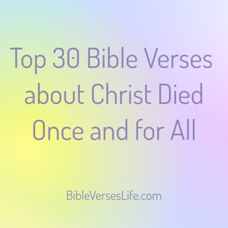 Top 30 Bible Verses about Christ Died Once and for All