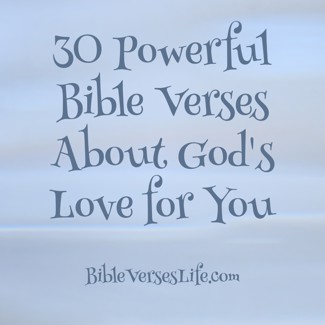 30 Powerful Bible Verses About God’s Love for You