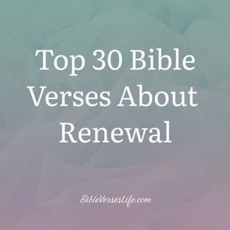 Top 30 Bible Verses About Renewal