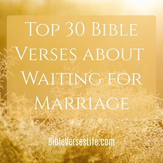 Top 30 Bible Verses about Waiting for Marriage