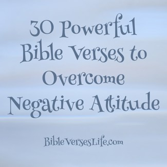 30 Powerful Bible Verses to Overcome Negative Attitude