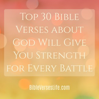 Top 30 Bible Verses about God Will Give You Strength for Every Battle