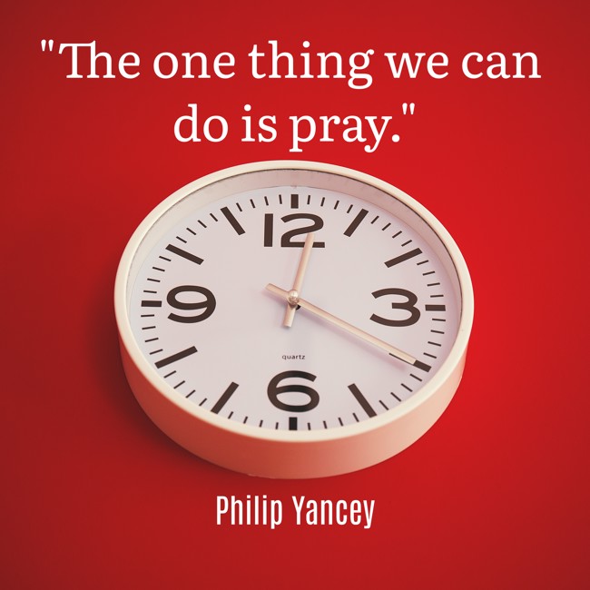 The one thing we can do is pray. - Philip Yancey