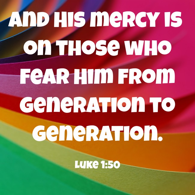 And His mercy is on those who fear Him from generation to generation. - Luke 1:50