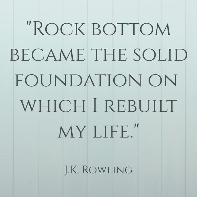 Rock bottom became the solid foundation on which I rebuilt my life. - J.K. Rowling