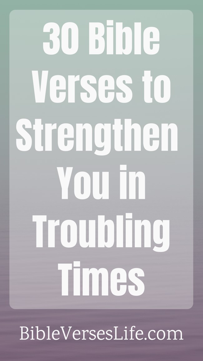 30 Bible Verses to Strengthen You in Troubling Times