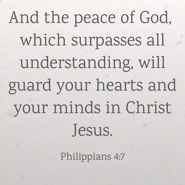 And the peace of God, which surpasses all understanding, will guard your hearts and your minds in Christ Jesus. - Philippians 4:7
