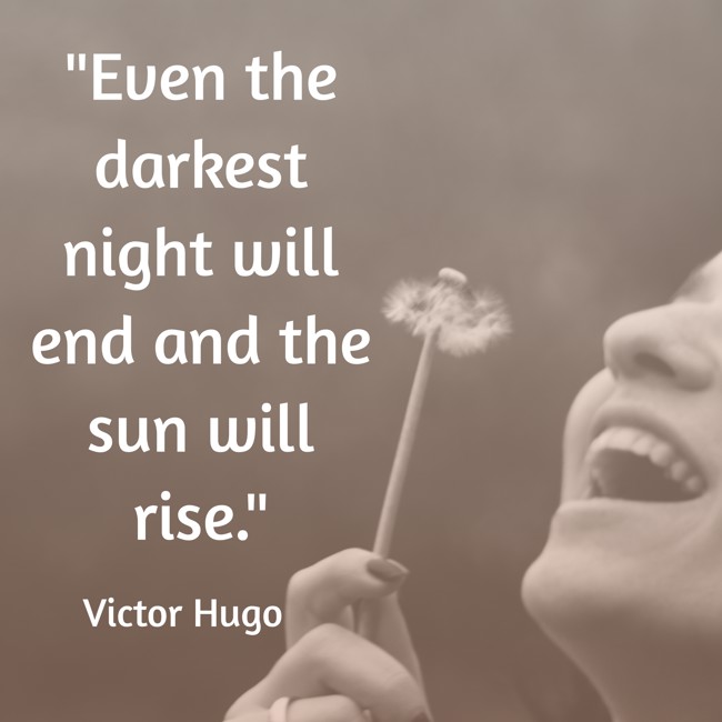 Even the darkest night will end and the sun will rise. - Victor Hugo