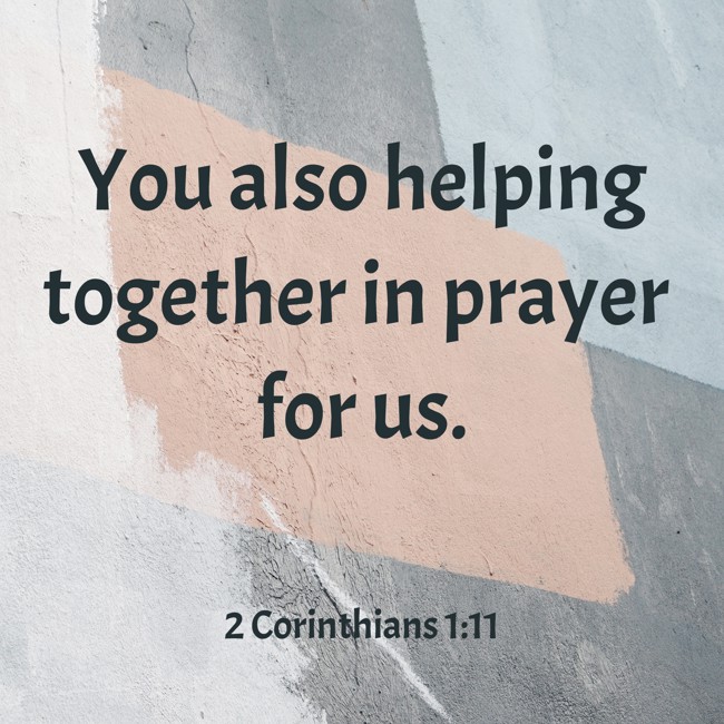 You also helping together in prayer for us. - 2 Corinthians 1:11