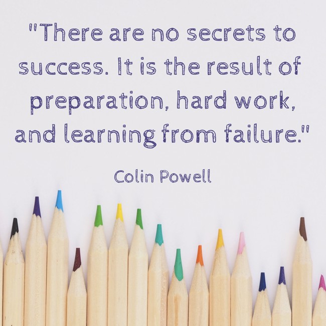There are no secrets to success. It is the result of preparation, hard work, and learning from failure. - Colin Powell