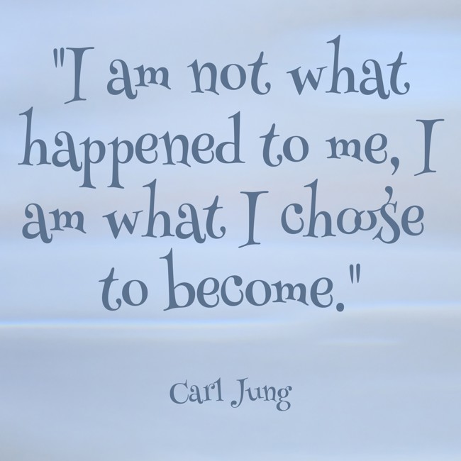I am not what happened to me, I am what I choose to become. - Carl Jung