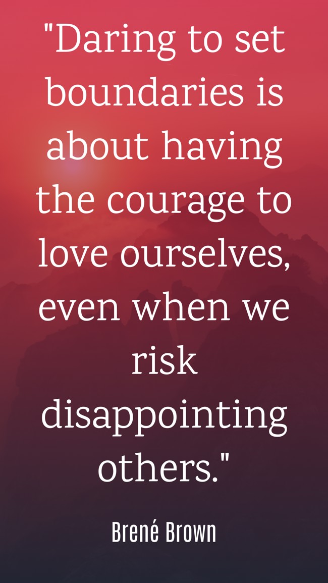 Daring to set boundaries is about having the courage to love ourselves, even when we risk disappointing others. - Brené Brown