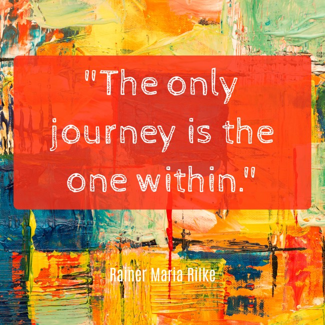 The only journey is the one within. - Rainer Maria Rilke