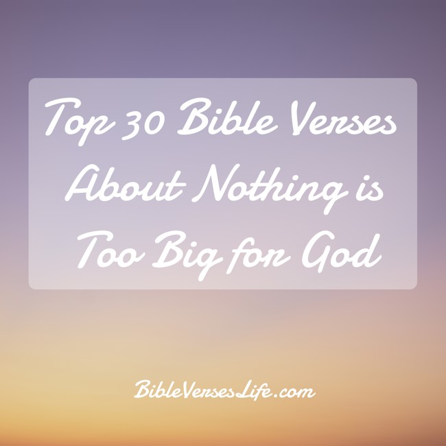 Top 30 Bible Verses About Nothing is Too Big for God