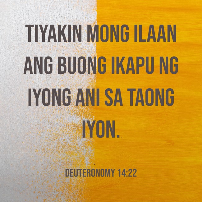 Tiyakin mong ilaan ang buong ikapu ng iyong ani sa taong iyon. - Deuteronomy 14:22
