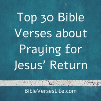 Top 30 Bible Verses about Praying for Jesus’ Return