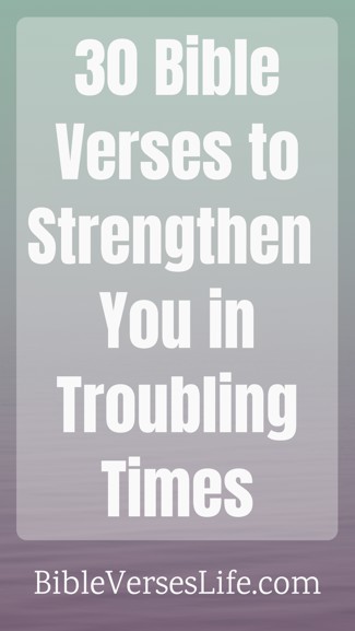 30 Bible Verses to Strengthen You in Troubling Times