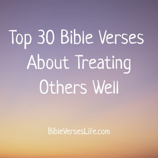 Top 30 Bible Verses About Treating Others Well