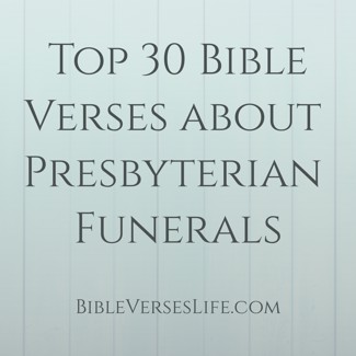 Top 30 Bible Verses about Presbyterian Funerals