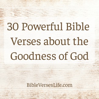 30 Powerful Bible Verses about the Goodness of God