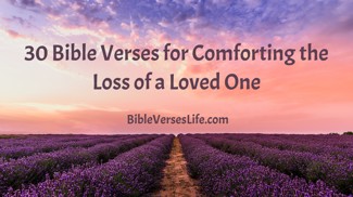 30 Bible Verses for Comforting the Loss of a Loved One