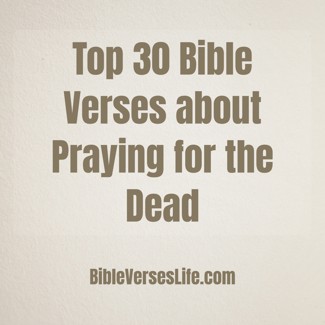 Top 30 Bible Verses about Praying for the Dead