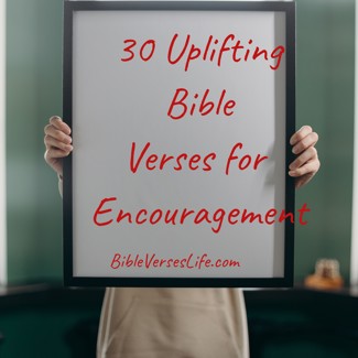 30 Uplifting Bible Verses for Encouragement