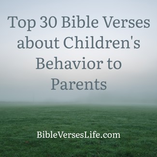 Top 30 Bible Verses about Children’s Behavior to Parents