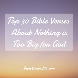 Top 30 Bible Verses About Nothing is Too Big for God