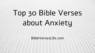 Top 30 Bible Verses about Anxiety
