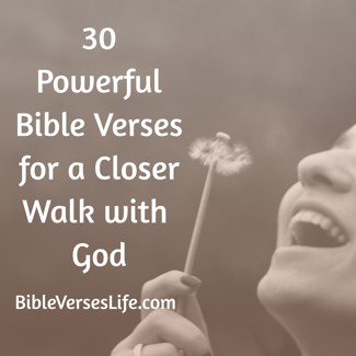 30 Powerful Bible Verses for a Closer Walk with God
