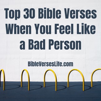 Top 30 Bible Verses When You Feel Like a Bad Person