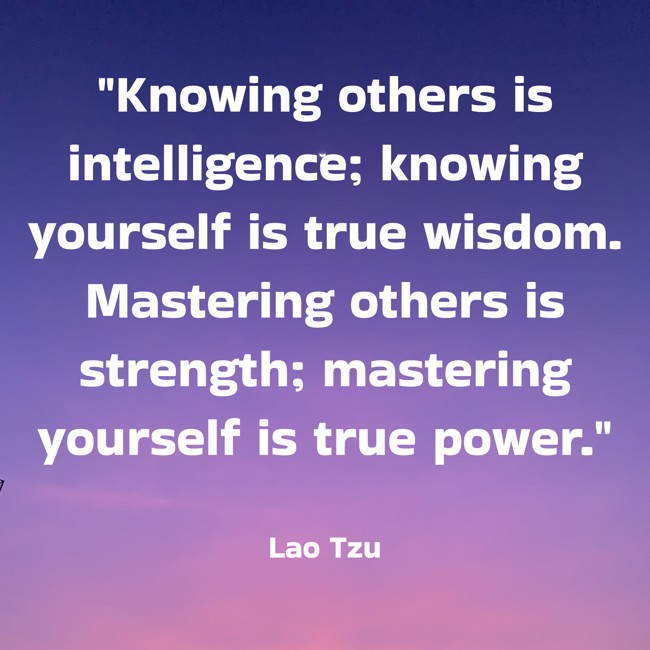 Knowing others is intelligence; knowing yourself is true wisdom. Mastering others is strength; mastering yourself is true power. - Lao Tzu