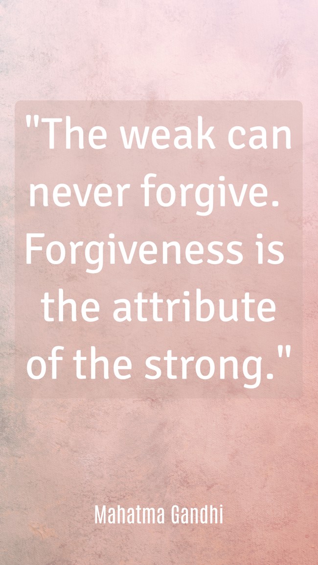 The weak can never forgive. Forgiveness is the attribute of the strong. - Mahatma Gandhi