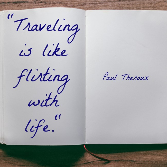 Traveling is like flirting with life. - Paul Theroux